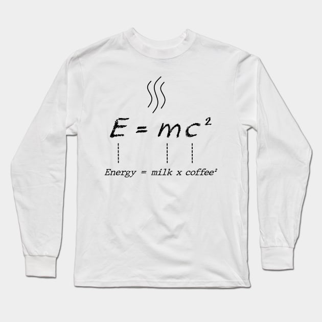 Energy = milk x coffee ² Long Sleeve T-Shirt by TeeH4wkDesign